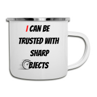 I Can Be Trusted With Sharp Objects Fast Camper Cup | Artistshot