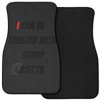 I Can Be Trusted With Sharp Objects Fast Front Car Mat | Artistshot