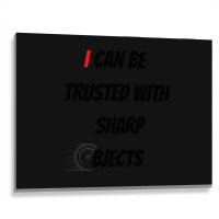 I Can Be Trusted With Sharp Objects Fast Metal Print Horizontal | Artistshot