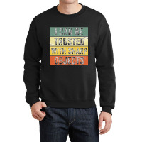 I Can Be Trusted With Sharp Objects Funny I Can Be Trusted With Sharp  Crewneck Sweatshirt | Artistshot