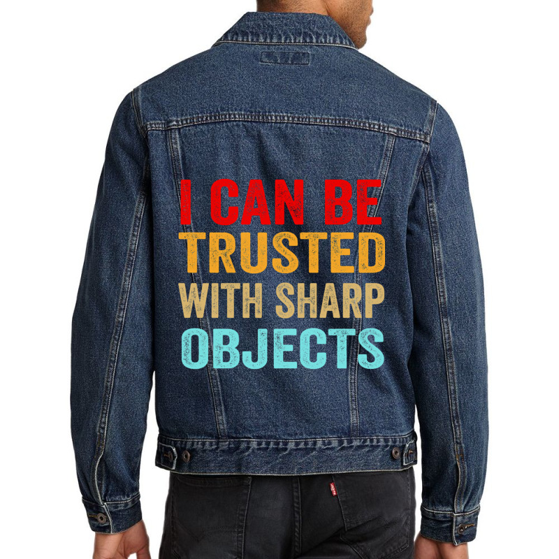 I Can Be Trusted With Sharp Objects Funny Trusted Men Denim Jacket | Artistshot