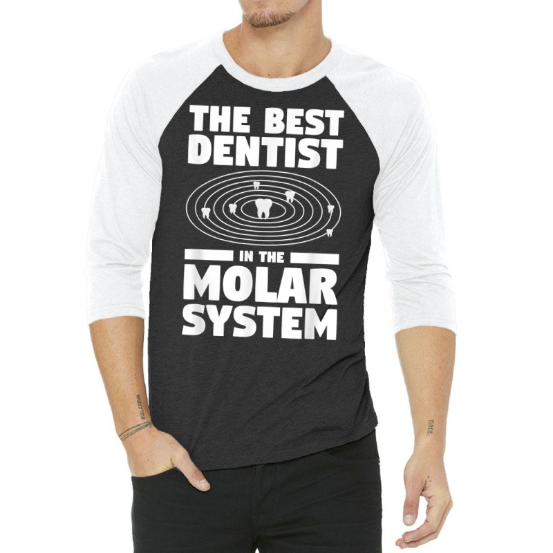 The Best Dentist In The Molar System Dentistry T Shirt 3/4 Sleeve Shirt by melliebowleli | Artistshot