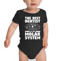 The Best Dentist In The Molar System Dentistry T Shirt Baby Bodysuit | Artistshot