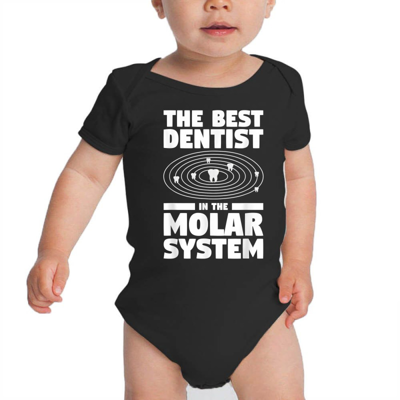 The Best Dentist In The Molar System Dentistry T Shirt Baby Bodysuit by melliebowleli | Artistshot