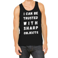 I Can Be Trusted With Sharp Objects Long Sleeve Tank Top | Artistshot