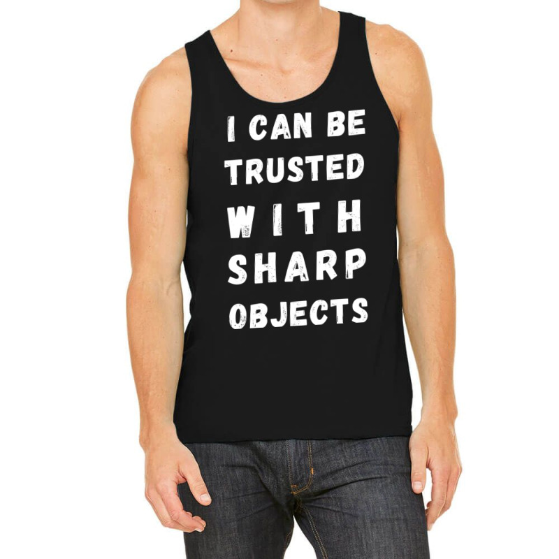 I Can Be Trusted With Sharp Objects Long Sleeve Tank Top | Artistshot