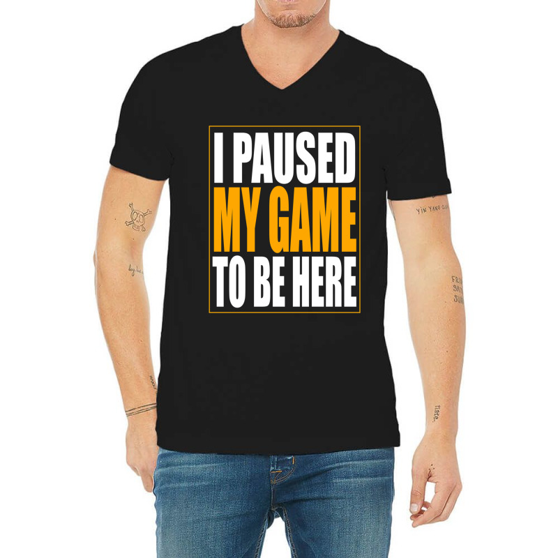 I Paused My Game V-Neck Tee by MONIQUEWORTH | Artistshot