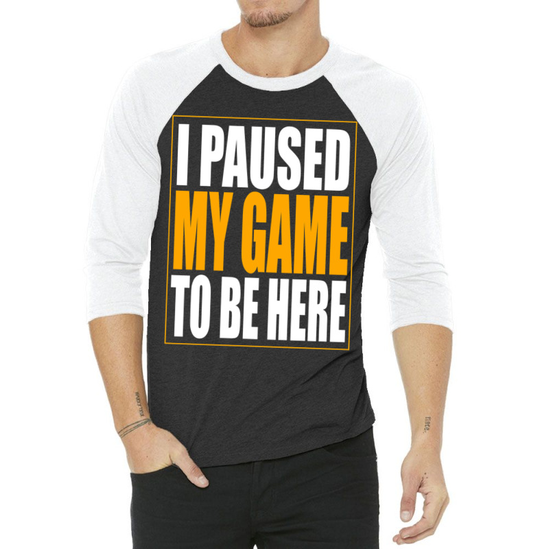 I Paused My Game 3/4 Sleeve Shirt by MONIQUEWORTH | Artistshot