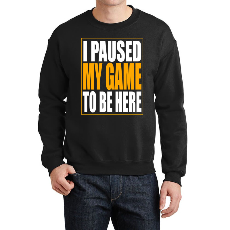 I Paused My Game Crewneck Sweatshirt by MONIQUEWORTH | Artistshot