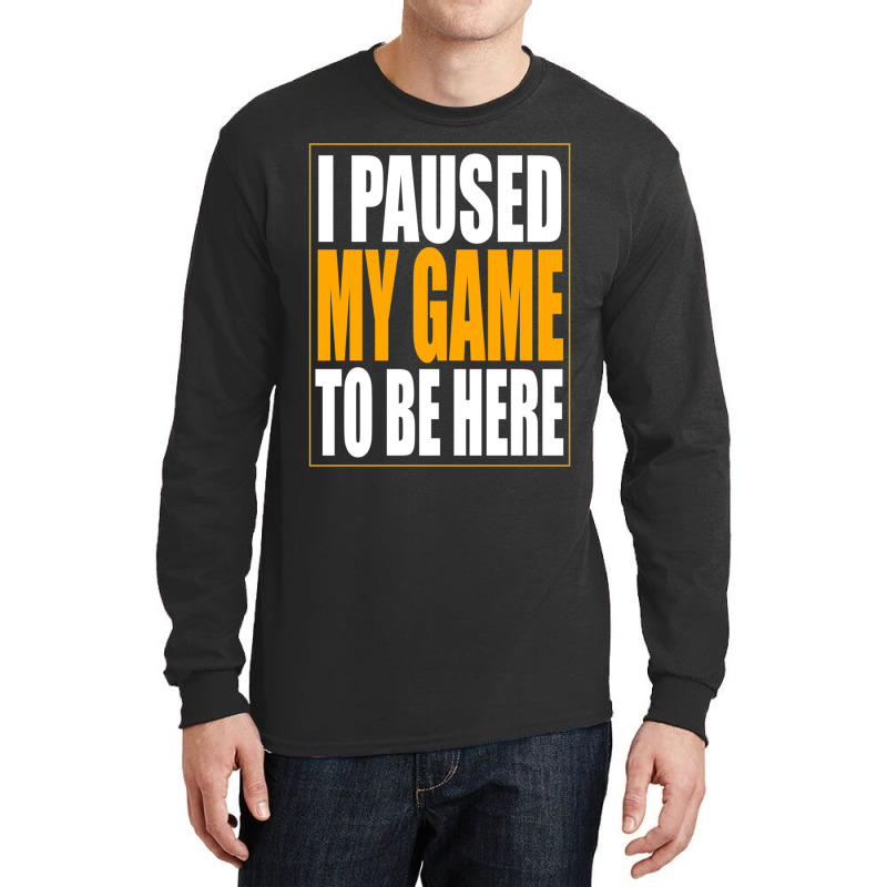 I Paused My Game Long Sleeve Shirts by MONIQUEWORTH | Artistshot