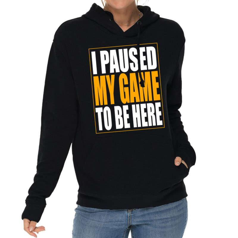 I Paused My Game Lightweight Hoodie by MONIQUEWORTH | Artistshot