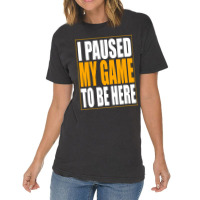 I Paused My Game Vintage T-shirt | Artistshot