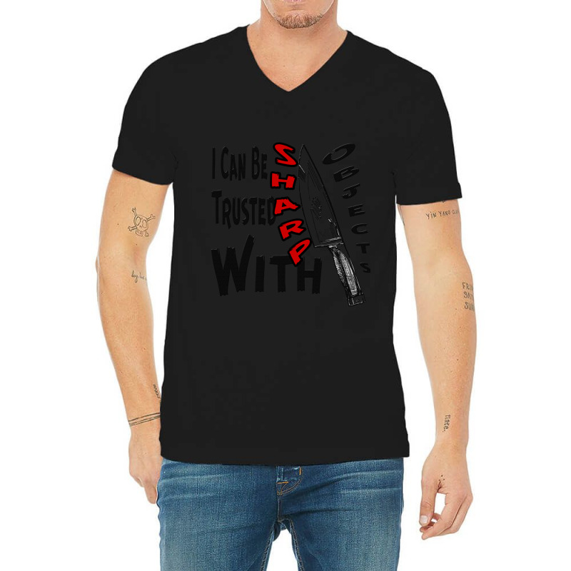 I Can Be Trusted With Sharp Objects, V-neck Tee | Artistshot