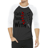 I Can Be Trusted With Sharp Objects, 3/4 Sleeve Shirt | Artistshot