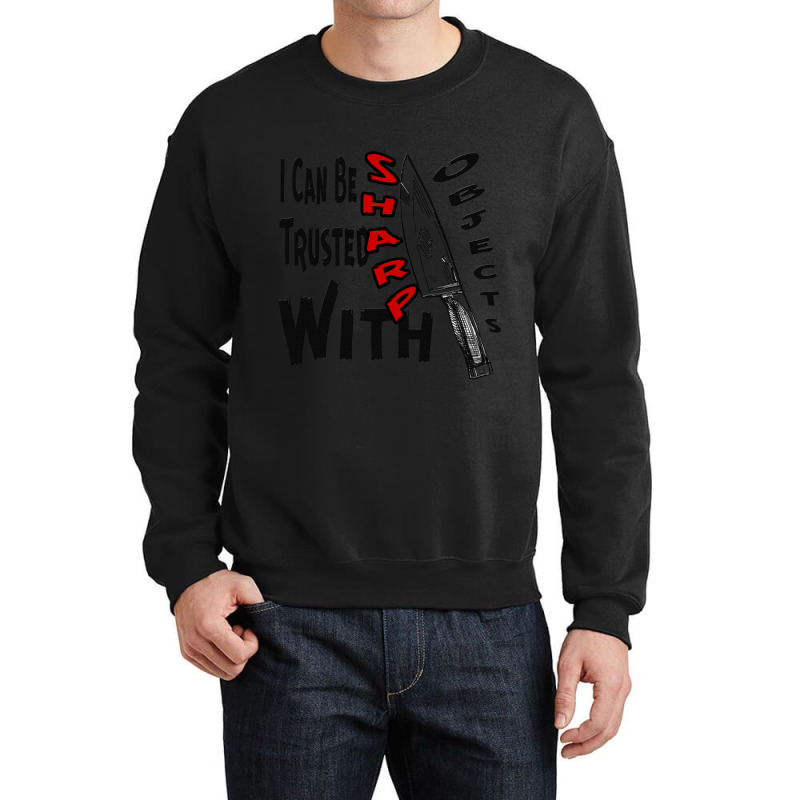 I Can Be Trusted With Sharp Objects, Crewneck Sweatshirt | Artistshot