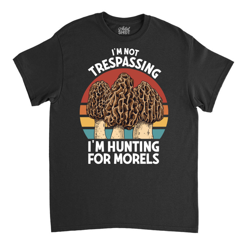 Hunting For Morels Foraging Mushroom Hunter Mycology Morels Pullover H Classic T-shirt by cm-arts | Artistshot