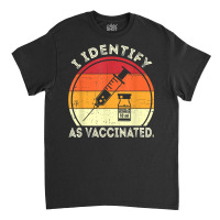 I Identify As Vaccinated Vintage Vaccine T Shirt Classic T-shirt | Artistshot