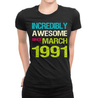 Incredibly Awesome Since March 1991 Birthday Ladies Fitted T-shirt | Artistshot