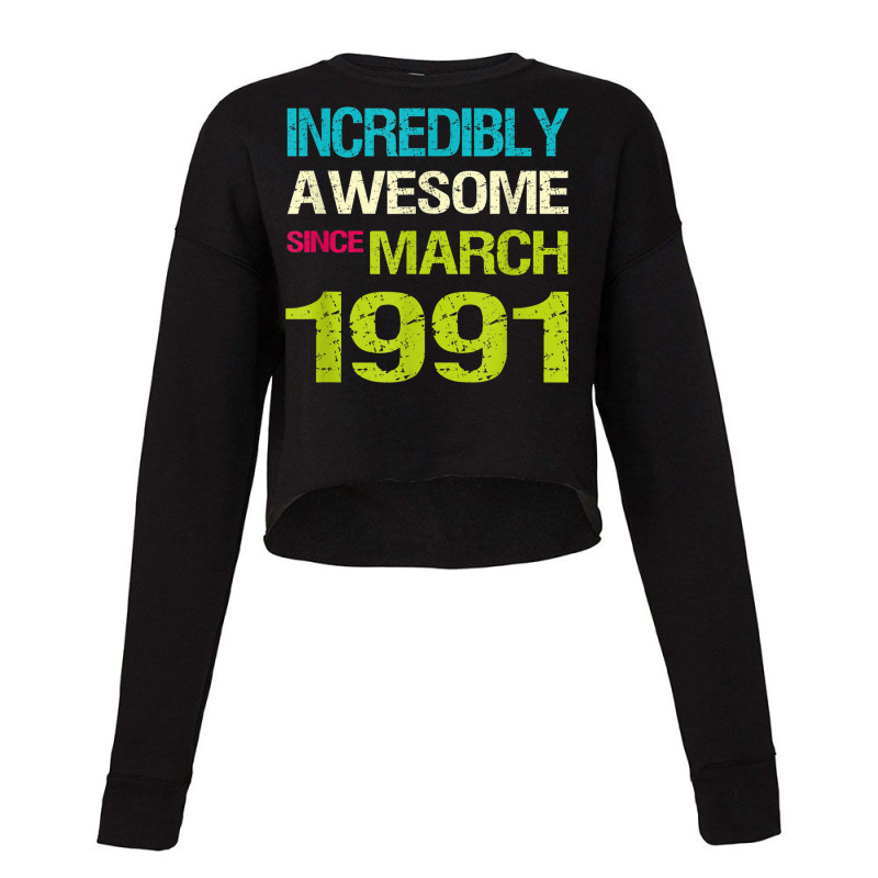 Incredibly Awesome Since March 1991 Birthday Cropped Sweater by August | Artistshot