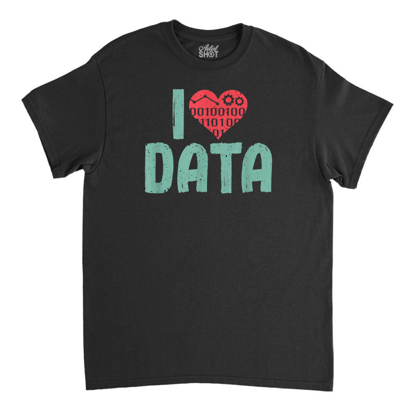 Data Encoder I Love Statistics Data Science Data Analysts T Shirt Classic T-shirt | Artistshot