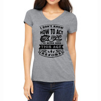 I Don't Know How To Act My Age Funny Birthday Novelty Item Pullover Ho Women's V-neck T-shirt | Artistshot