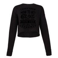 I Don't Know How To Act My Age Funny Birthday Novelty Item Pullover Ho Cropped Sweater | Artistshot