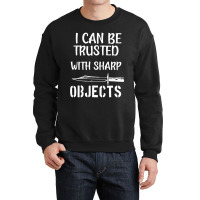 I Can Be Trusted With Sharp Objects Crewneck Sweatshirt | Artistshot