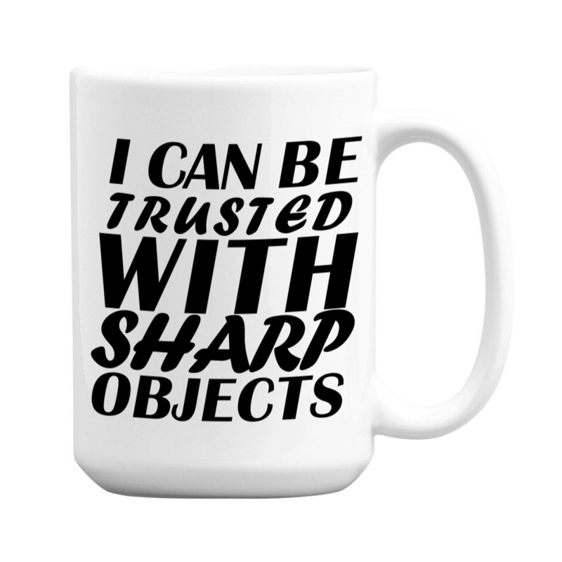 I Can Be  Trusted  With Sharp  Objects 15 Oz Coffee Mug | Artistshot