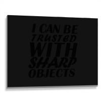 I Can Be  Trusted  With Sharp  Objects Metal Print Horizontal | Artistshot