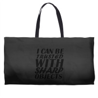 I Can Be  Trusted  With Sharp  Objects Weekender Totes | Artistshot