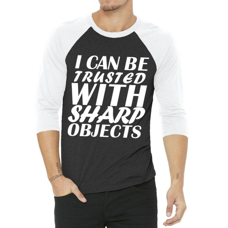 I Can Be  Trusted  With Sharp  Objects Long Sleeve 3/4 Sleeve Shirt | Artistshot