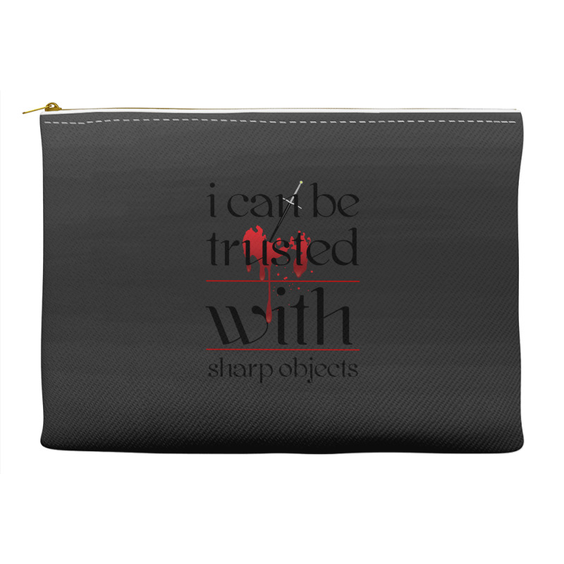 I Can Be Trusted With Sharp Objects Accessory Pouches | Artistshot