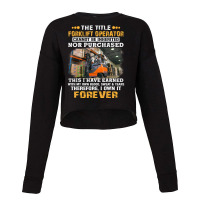 The Title Forklift Operator Cannot Be Inherited Cropped Sweater | Artistshot