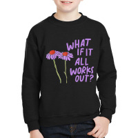 Purple Floral Quote What If It All Works Out Youth Sweatshirt | Artistshot