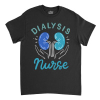 Dialysis Nurse Gifts Classic T-shirt | Artistshot