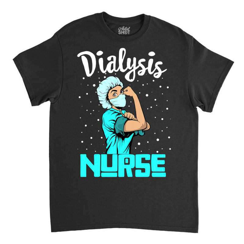 Dialysis Nurse Tee, Rosie The Riveter Nursing Gift Classic T-shirt by Thanhhuong90 | Artistshot