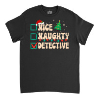 Nice Naughty Detective Christmas List Investigator Groovy Classic T-shirt | Artistshot