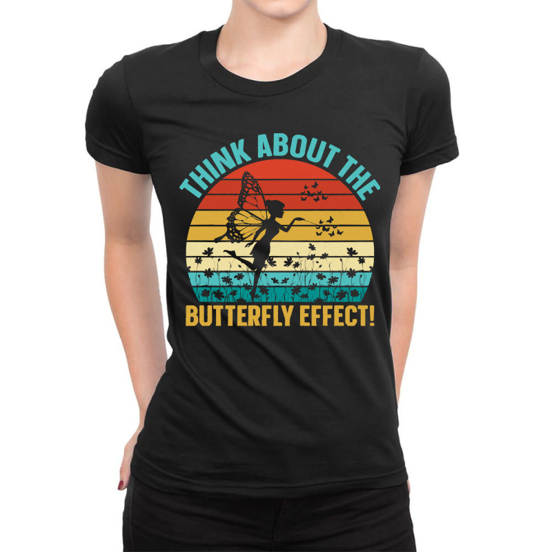 Butterfly Lover Gifts Retro Vintage Style Think About The Butterfly Ef Ladies Fitted T-Shirt by starlingbuzzard | Artistshot