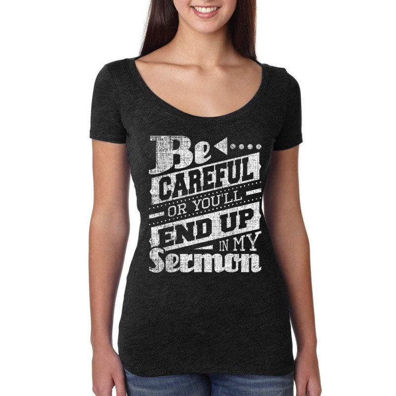 Be Careful Or You'll End Up In My Sermon Pastor Preacher Women's Triblend Scoop T-shirt by CruzChapman | Artistshot