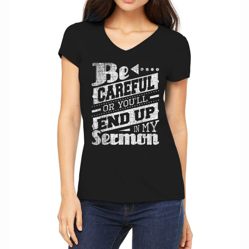 Be Careful Or You'll End Up In My Sermon Pastor Preacher Women's V-Neck T-Shirt by CruzChapman | Artistshot