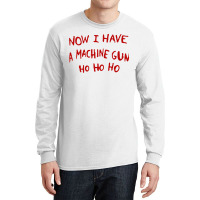 Now I Have A Machine Gun Ho Ho Ho Long Sleeve Shirts | Artistshot