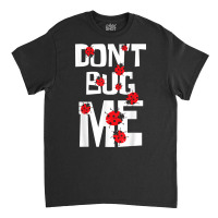 Don't Bug Me   Entomophile Entomology Zoology Ladybug T Shirt Classic T-shirt | Artistshot