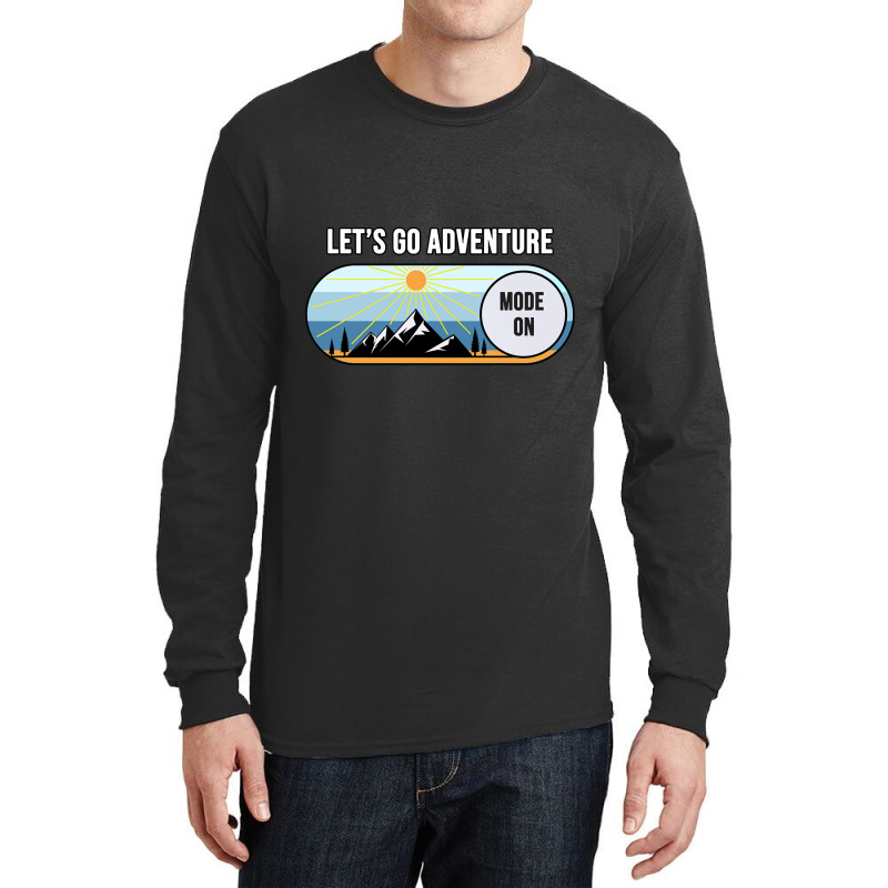 Let's Go Adventure Mode Shirt Long Sleeve Shirts by behindcedar22 | Artistshot