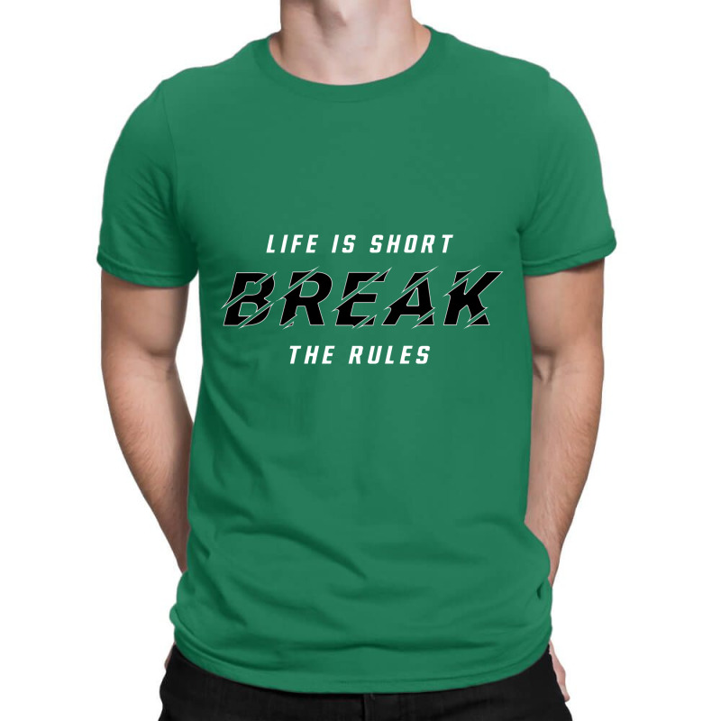 Life Is Short Break The Rules T-shirt | Artistshot