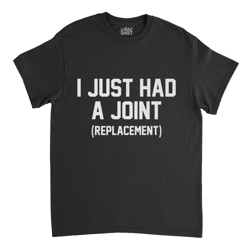 Just Had A Joint Replacement Funny Surgery Get Well Senior Premium T S Classic T-shirt by cm-arts | Artistshot