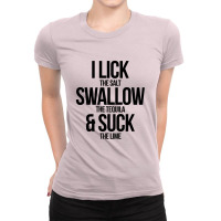 I Lick The Salt Swallow The Tequila And Suck The Lime Ladies Fitted T-shirt | Artistshot