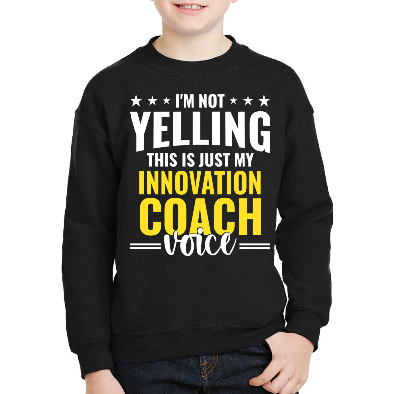 Not Yelling Innovation Coach Voice Innovation Coach Humor Long Sleeve Youth Sweatshirt by cm-arts | Artistshot