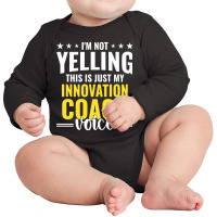 Not Yelling Innovation Coach Voice Innovation Coach Humor Long Sleeve Long Sleeve Baby Bodysuit | Artistshot