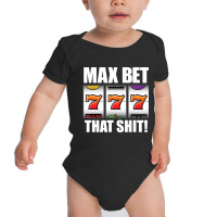 Slot Machine Player Saying Quote Casino Lucky Max Bet Baby Bodysuit | Artistshot