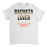 Bachata Dance Lover Latin Bachata Latin American Dancer T Shirt Classic T-shirt | Artistshot